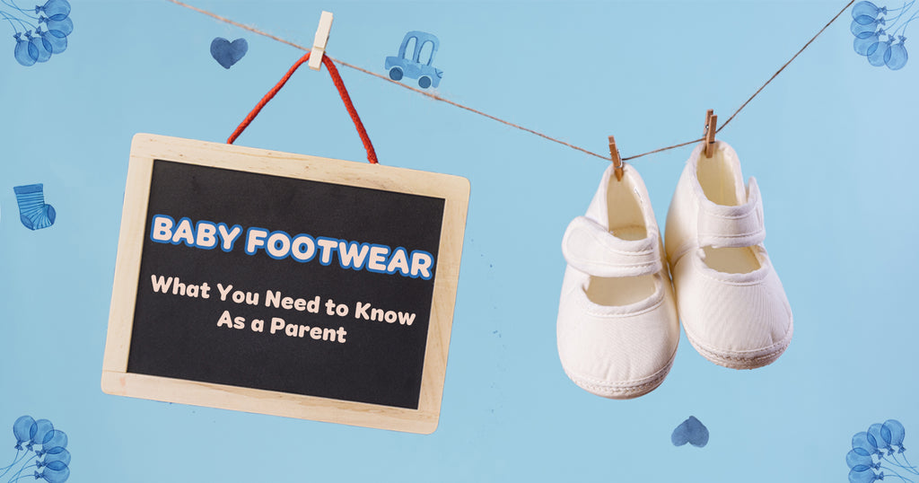 Baby Footwear: What You Need to Know As a Parent