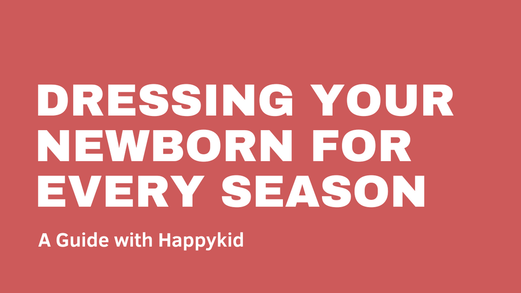 Dressing Your Newborn for Every Season: A Guide with HappyKid