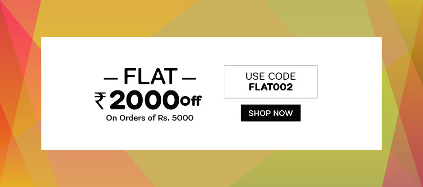 Get flat Rs2000 off on all orders of Rs5,000. Use code 'FLAT002' at checkout